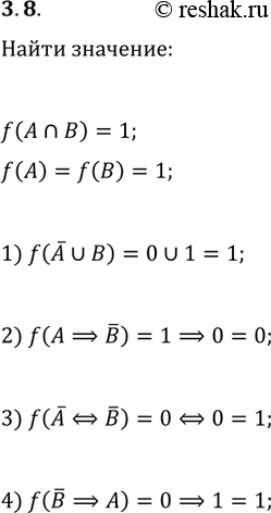 Решение задачи: 3.8. Пусть f— функция истинности, А и В — некоторые высказывания, причём f(A?B)=1. Найдите: 1) f(!A?B); 3) f(!A?!B); 2) f(A?!B); 4) f(!B?A).