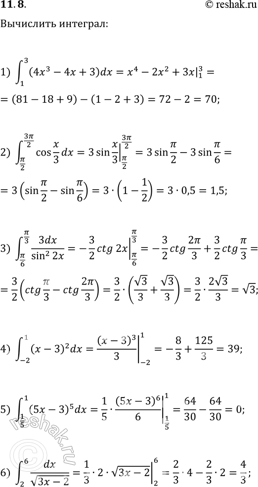 Решение задачи: 11.8. Вычислите определённый интеграл: 1) ?(1; 3)(4x^3-4x+3)dx; 2) ?(?/2; 3?/2)cos(x/3)dx; 3) ?(?/6; ?/3)3dx/sin^2(2x); 4) ?(-2; 1)(x-3)^2dx; 7) ?(-1; 1)dx/(3-2x); 10) ?(-6;