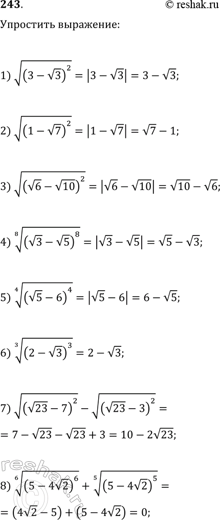 Решение задачи: 243. Упростите выражение: 1) v(3-v3)^2; 5) ((v5-6)^4)^(1/4); 2) v(1-v7)^2; 6) ((2-v3)^3)^(1/3); 3) v(v6-v10)^2; 7) v(v23-7)^2-v(v23-3)^2; 4) ((v3-v5)^8)^(1/8); 8) ((5-4v2)^6)^(1/6)+((5-4v2)^5)^(1/5). *Цитирирование задания со ссылкой на учебник производится исключительно в учебных целях для лучшего понимания разбора решения задания.